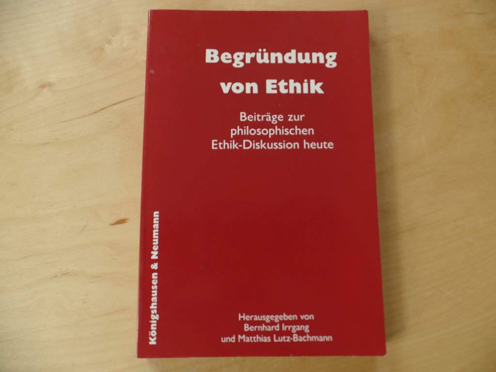 Begründung von Ethik: Beiträge zur philosophischen Ethikdiskussion heute Books