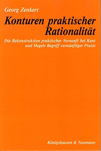 Konturen praktischer Rationalität: Die Rekonstruktion praktischer Vernunft bei Kant und Hegels Begriff vernünftiger Praxis (Epistemata - Würzburger wissenschaftliche Schriften. Reihe Philosophie) Books
