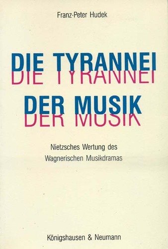 Die Tyrannnei der Musik: Nietzsches Wertung des Wagnerschen Musikdramas: Nietzsches Wertung des Wagnerischen Musikdramas. Diss. Univ. Freiburg 1988 ... Schriften. Reihe Philosophie) Arts & Music