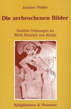 Die zerbrochenen Bilder: Gestörte Ordnungen im Werk Heinrich von Kleists (Epistemata - Würzburger wissenschaftliche Schriften. Reihe Literaturwissenschaft) Contemporary literature Books