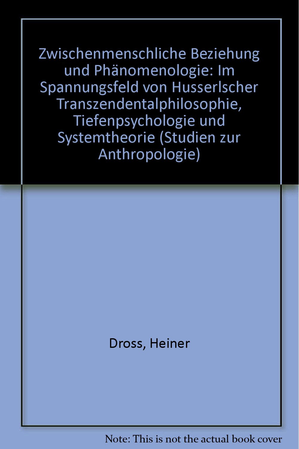 Zwischenmenschliche Beziehung und Phänomenologie: Überlegungen zur zwischenmenschlichen Vernetzung und Gruppenbildung im Spannungsfeld von ... und Systemtheorie (Studien zur Anthropologie) Philosophy