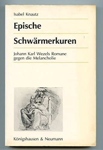 Epische Schwärmerkuren: Johann Karl Wezels Romane gegen die Melancholie (Studien zur Kultur- und Geistesgeschichte) Contemporary literature Books