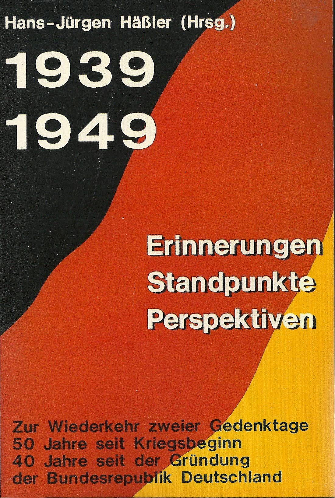 1939 - 1949. Erinnerungen, Standpunkte, Perspektiven. Zur Wiederkehr zweier Gedenktage German history