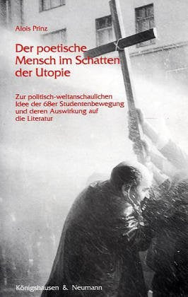 Der poetische Mensch im Schatten der Utopie. Zur politisch-weltanschaulichen Idee der 68er Studentenbewegung und deren Auswirkung auf die Literatur Philosophy