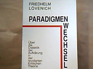 Paradigmenwechsel: Über die Dialektik der Aufklärung in der revidierten kritischen Theorie (Epistemata - Würzburger wissenschaftliche Schriften. Reihe Ethnologie) Philosophy
