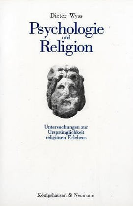 Psychologie und Religion: Untersuchungen zur Ursprünglichkeit religiösen Erlebens Psychology