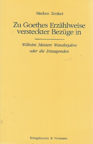 Zu Goethes Erzählweise versteckter Bezüge in "Wilhelm Meisters Wanderjahre oder die Entsagenden". book