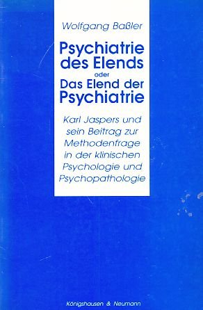 Psychiatrie des Elends oder Das Elend der Psychiatrie: Karl Jaspers und sein Beitrag zur Methodenfrage in der klinischen Psychologie und Psychopathologie Books