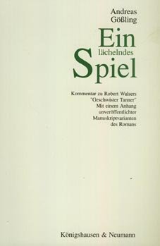 Ein lächelndes Spiel: Kommentar zu Robert Walsers "Geschwister Tanner" Art & Literature