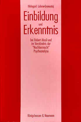 Einbildung und Erkenntnis bei Robert Musil und im Verständnis der "Nachbarmacht" Psychoanalyse: Diss.. (Epistemata - Würzburger wissenschaftliche Schriften. Reihe Literaturwissenschaft) Art & Literature Books
