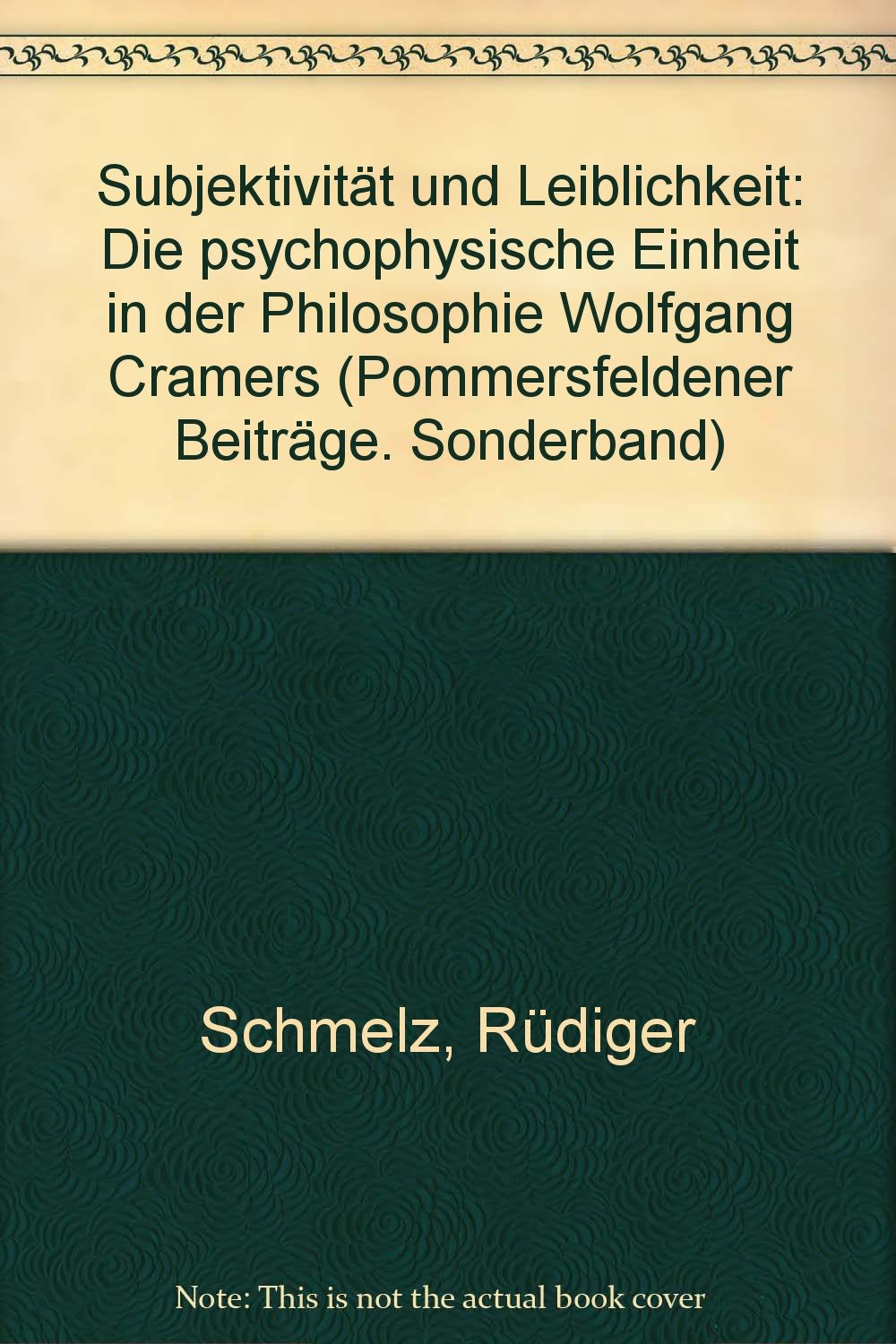 Subjektivität und Leiblichkeit: Die psychophysische Einheit in der Philosophie Wolfgang Cramers (Pommersfeldener Beiträge / Sonderbände) Philosophy