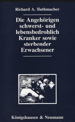 Die Angehörigen Schwerst- und lebensbedrohlich Kranker sowie sterbender Erwachsener: Psychosoziale Belastungen, emotionale Reaktionen, Möglichkeiten ... Psychologie und medizinischen Soziologie) Medicine