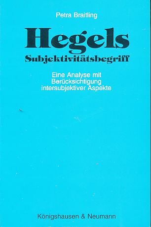 Hegels Subjektivitätsbegriff: Eine Analyse mit Berücksichtigung intersubjektiver Aspekte (Epistemata - Würzburger wissenschaftliche Schriften. Reihe Philosophie) Philosophy
