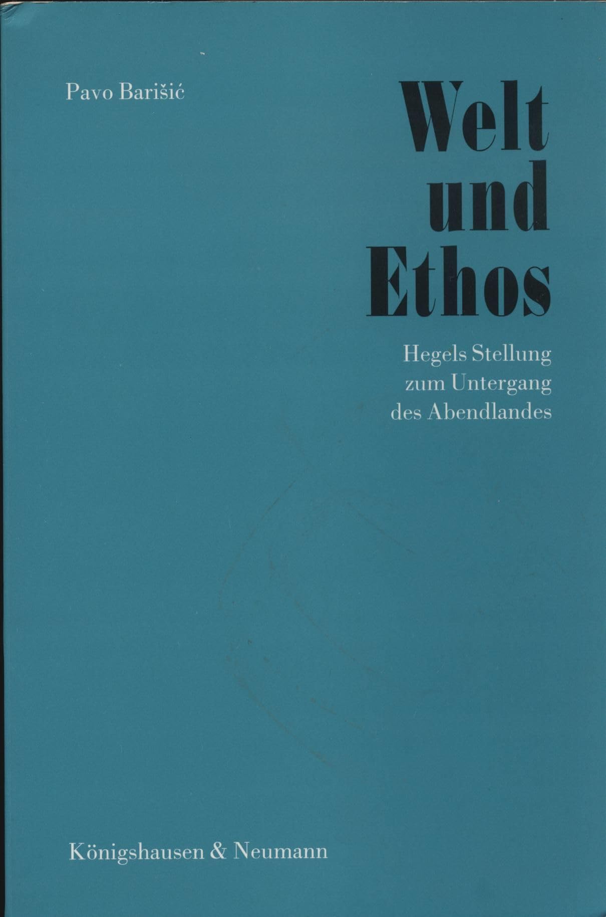 Welt und Ethos: Hegels Stellung zum Untergang des Abendlandes (Epistemata - Würzburger wissenschaftliche Schriften. Reihe Philosophie) Science Books
