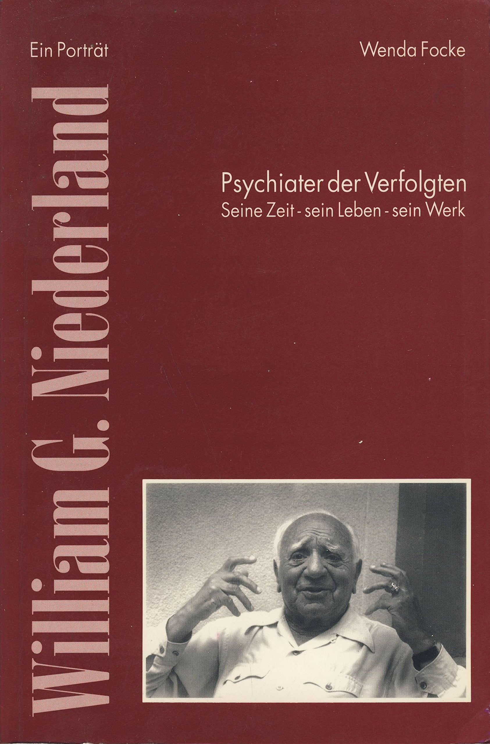 William G. Niederland: Psychiater der Verfolgten. Seine Zeit - sein Leben - sein Werk. Ein Porträt German history