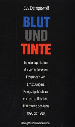 Blut und Tinte. Eine Interpretation der verschiedenen Fassungen von Ernst Jüngers Kriegstagebüchern vor dem politischen Hintergrund der Jahre 1920 bis ... Schriften. Reihe Literaturwissenschaft) Contemporary literature Books