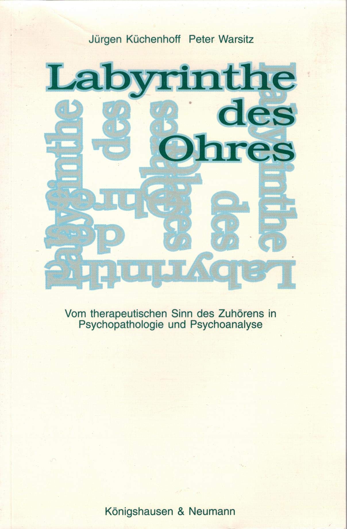 Labyrinthe des Ohres: Vom therapeutischen Sinn des Zuhörens in Psychopathologie und Psychoanalyse Health, Nutrition & Fitness