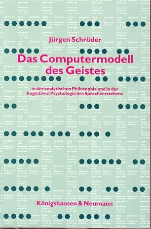 Das Computermodell des Geistes in der analytischen Philosophie und in der kognitiven Psychologie des Verstehens (Epistemata - Würzburger wissenschaftliche Schriften. Reihe Philosophie) Philosophy