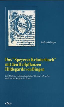 Das Speyerer Kräuterbuch mit den Heilpflanzen Hildegards von Bingen: Eine Studie zur mittelhochdeutschen Physica-Rezeption mit kritischer Ausgabe des ... medizinhistorische Forschungen. Beihefte) Contemporary literature Books