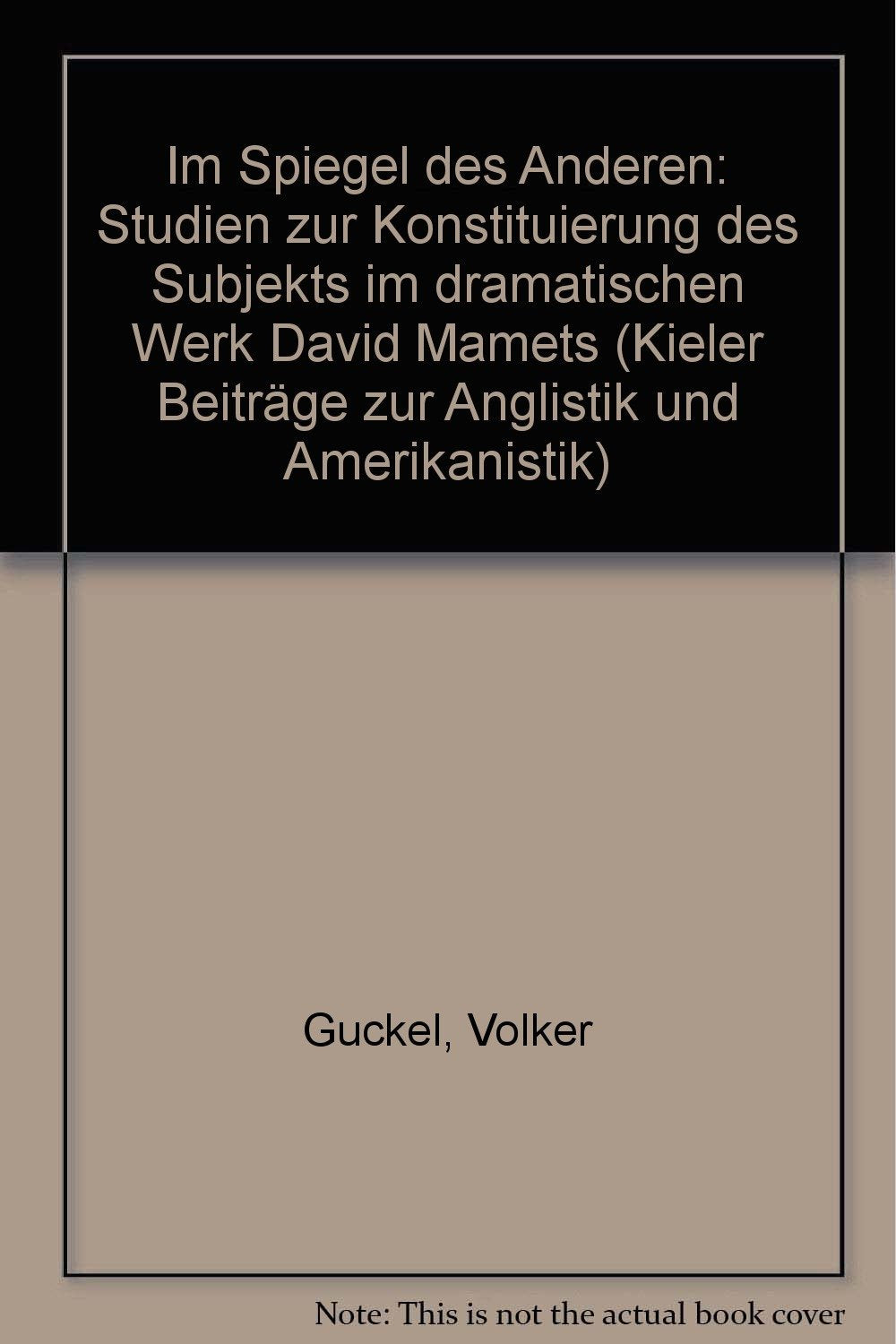 Im Spiegel des Anderen: Studien zur Konstituierung des Subjekts im dramatischen Werk David Mamets (Kieler Beiträge zur Anglistik und Amerikanistik / Neue Folge) Contemporary literature Books