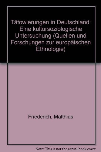 Tätowierungen in Deutschland: Eine kultursoziologische Untersuchung in der Gegenwart (Quellen und Forschungen zur Europäischen Ethnologie) - Friederich, Matthias book