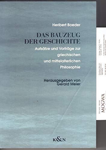 Das Bauzeug der Geschichte: Aufsätze und Vorträge zur griechischen und mittelalterlichen Philosophie Philosophy