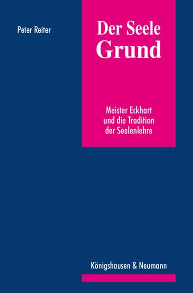 Der Seele Grund: Meister Eckhart und die Tradition der Seelenlehre (Epistemata Philosophie) Philosophy