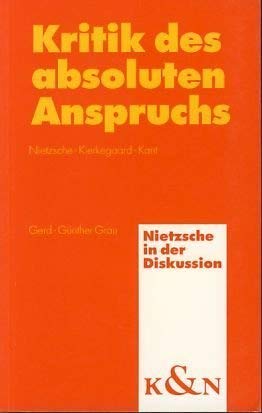 Kritik des absoluten Anspruchs: Nietzsche - Kierkegaard - Kant (Nietzsche in der Diskussion) Philosophy