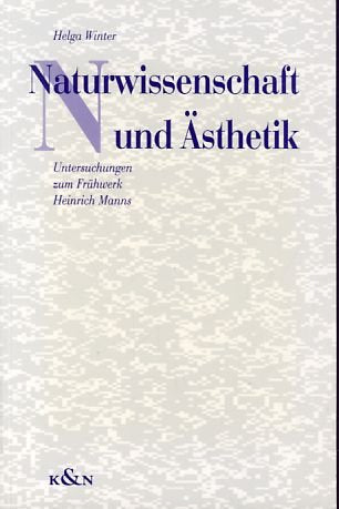 Naturwissenschaft und Ästhetik: Untersuchungen zum Frühwerk Heinrich Manns: Untersuchungen zum Frühwerk Heinrich Manns. Diss. (Epistemata - Würzburger ... Schriften. Reihe Literaturwissenschaft) Philosophy