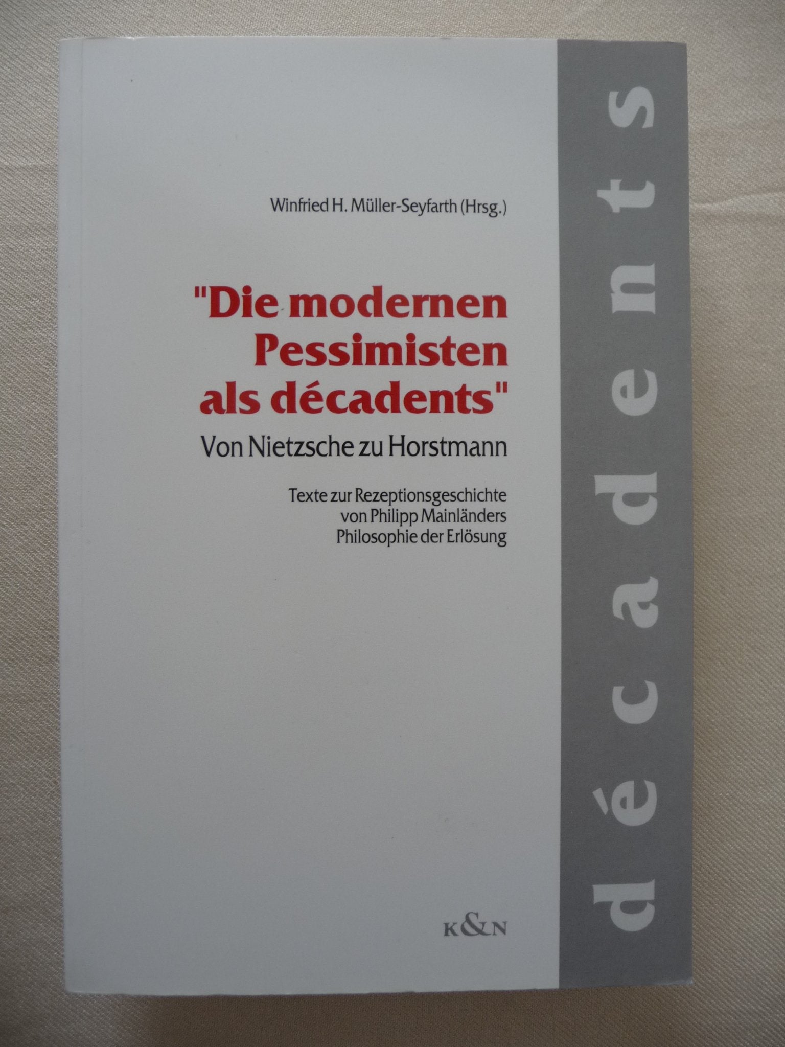 Die modernen Pessimisten als décadents: Von Nietzsche zu Horstmann. Texte zur Rezeptionsgeschichte von Philipp Mainländer Philosophie der Erlösung Philosophy