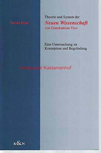 Theorie und System der Neuen Wissenschaft von Giambattista Vico: Eine Untersuchung zu Konzeption und Begründung: Eine Untersuchung zu Konzeption und ... Schriften. Reihe Philosophie) Philosophy