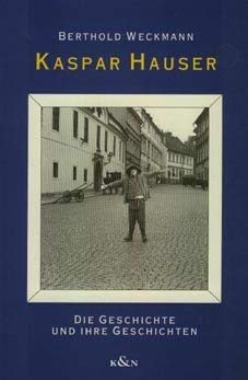 Kaspar Hauser: Die Geschichte und ihre Geschichten (German Edition) book