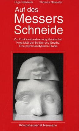 Auf des Messers Schneide: Zur Funktionsbestimmung literarischer Kreativität bei Schiller und Goethe. Eine psychoanalytische Studie (Freiburger Literaturpsychologische Studien) Contemporary literature Books