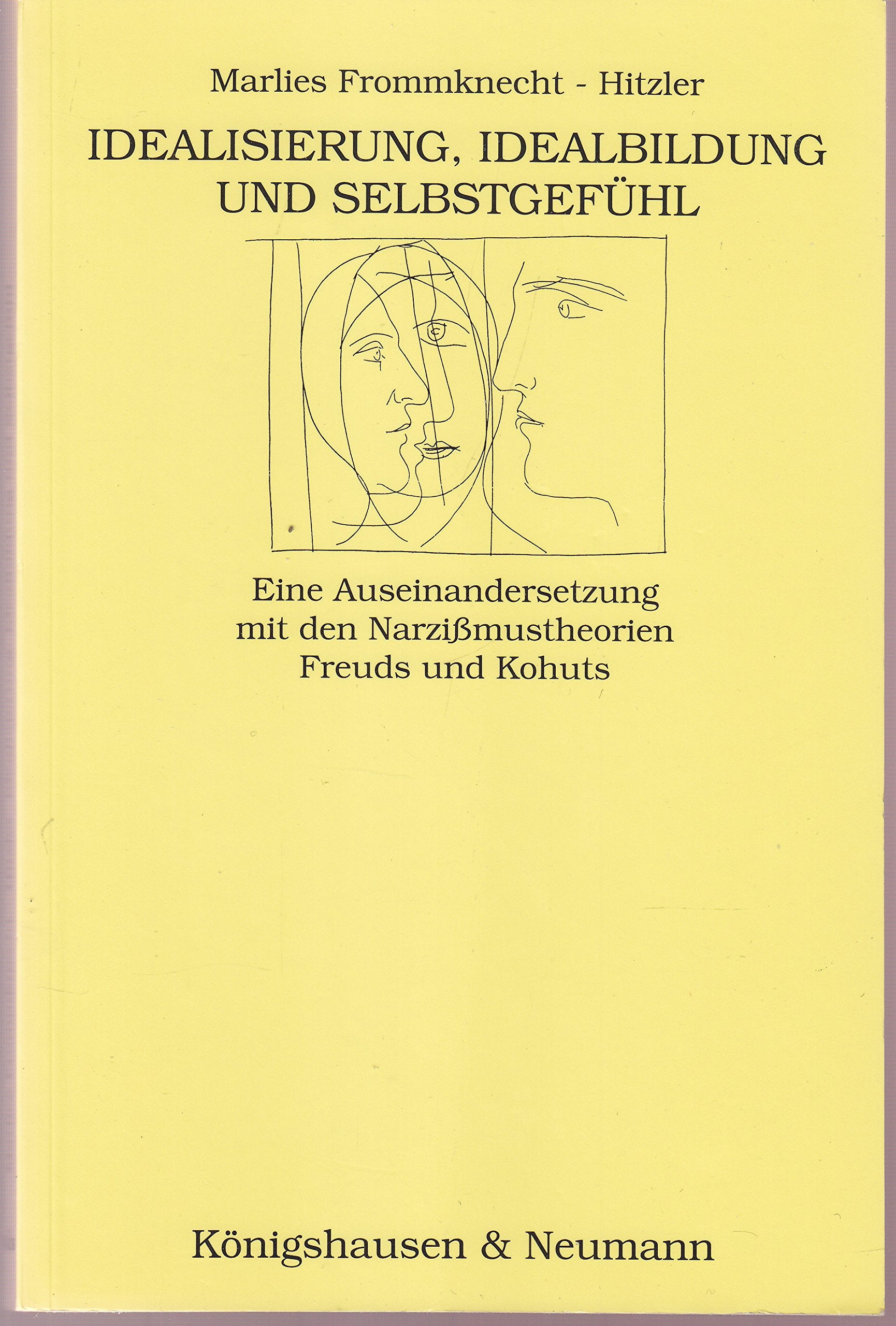 Die Bedeutung von Idealisierung und Idealbildung für das Selbstgefühl: Eine Auseinandersetzung mit den Narzissmustheorien Freuds und Kohuts Books