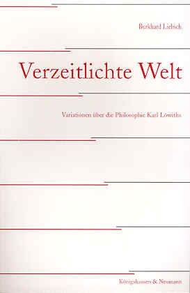 Verzeitlichte Welt: Variationen über die Philosophie Karl Löwiths Philosophy