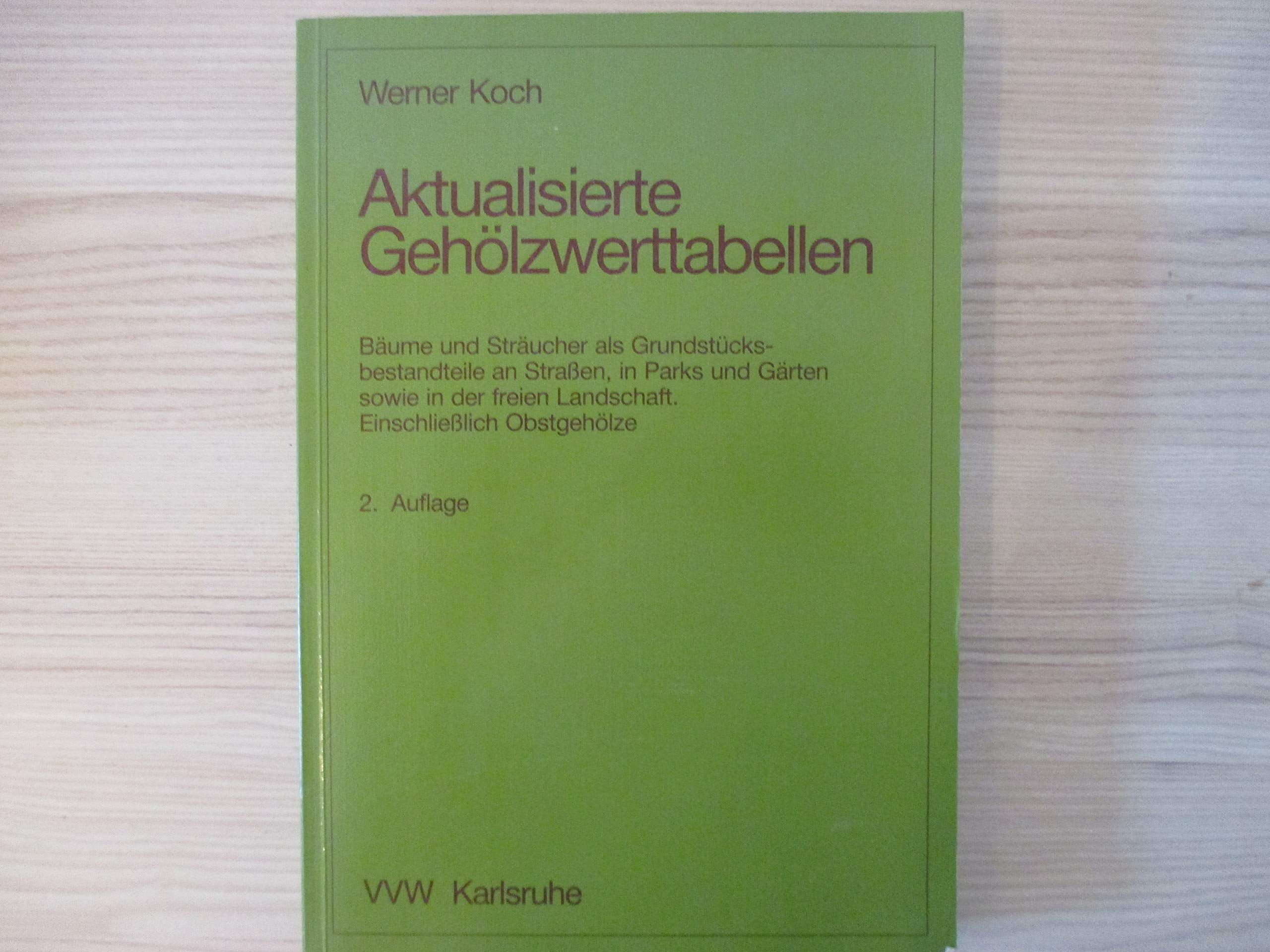 Aktualisierte Gehölzwerttabellen. Bäume und Sträucher als Grundstücksbestandteile an Straßen, in Parks und Gärten sowie in der freien Landschaft. Einschließlich Obstgehölze Books