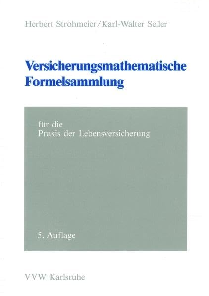 Versicherungsmathematische Formelsammlung - für die Praxis der Lebensversicherung Mathematics