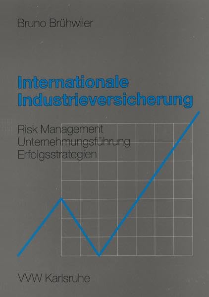 Internationale Industrieversicherung: Risk Management - Unternehmensführung - Erfolgsstrategien Law