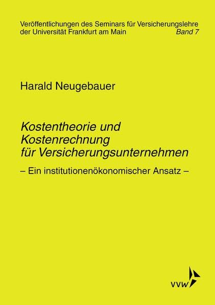 Kostentheorie und Kostenrechnung für Versicherungsunternehmen: Ein institutionenökonomischer Ansatz (Veröffentlichungen des Seminars für Versicherungslehre der Universität Frankfurt am Main) Law