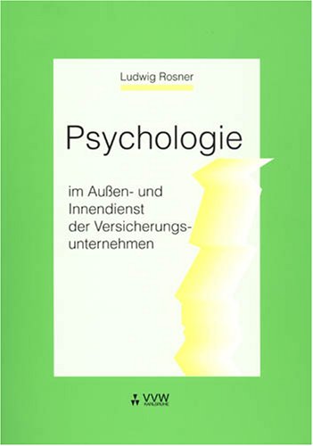 Psychologie im Aussen- und Innendienst der Versicherungsunternehmen: 42 Persönlichkeitsprofile potentieller Kunden Business, Finance & Career