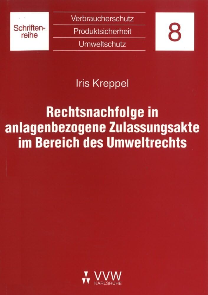 Rechtsnachfolge in anlagebezogene Zulassungsakte im Bereich des Umweltrechts (Verbraucherschutz - Produktsicherheit - Umweltschutz) Law
