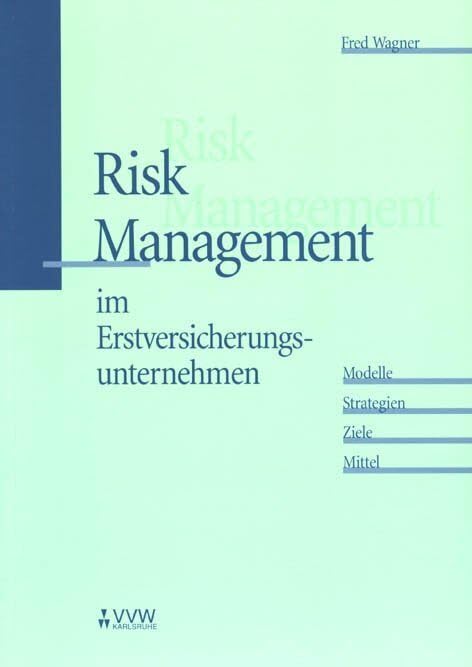 Risk Management im Erstversicherungsunternehmen: Modelle - Strategien - Ziele - Mittel Law