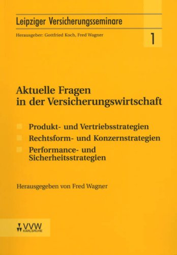 Aktuelle Fragen in der Versicherungswirtschaft: Produkt- und Vertriebsstrategien, Rechtsform- und Konzernstrategien, Performance- und Sicherheitsstrategien (Leipziger Versicherungsseminar) Law