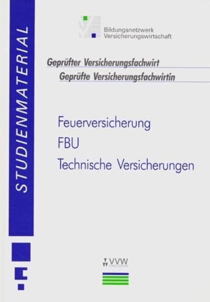 Studienmaterial - Geprüfter Versicherungsfachwirt /Geprüfte Versicherungsfachwirtin / Feuerversicherung - FBU - Technische Versicherungen: Produktorientierte Qualifikationen Business, Finance & Career