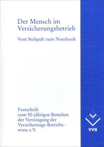 Der Mensch im Versicherungsbetrieb: Vom Stehpult zum Notebook. Festschrift zum 50-jährigen Bestehen der Vereinigung der Versicherungs-Betriebswirte e.V. Law