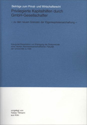 Privilegierte Kapitalhilfen durch GmbH-Gesellschafter: Zu den neuen Grenzen der Eigenkapitalersatzhaftung (Beiträge zum Privat- und Wirtschaftsrecht) Law