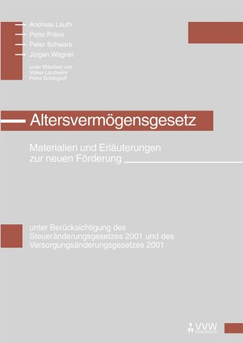 Altersvermögensgesetz: Materialien und Erläuterungen zur neuen Förderung. Unter Berücksichtigung des Steueränderungsgesetzes 2001 und Versorgungsänderungsgesetzes 2001 Law