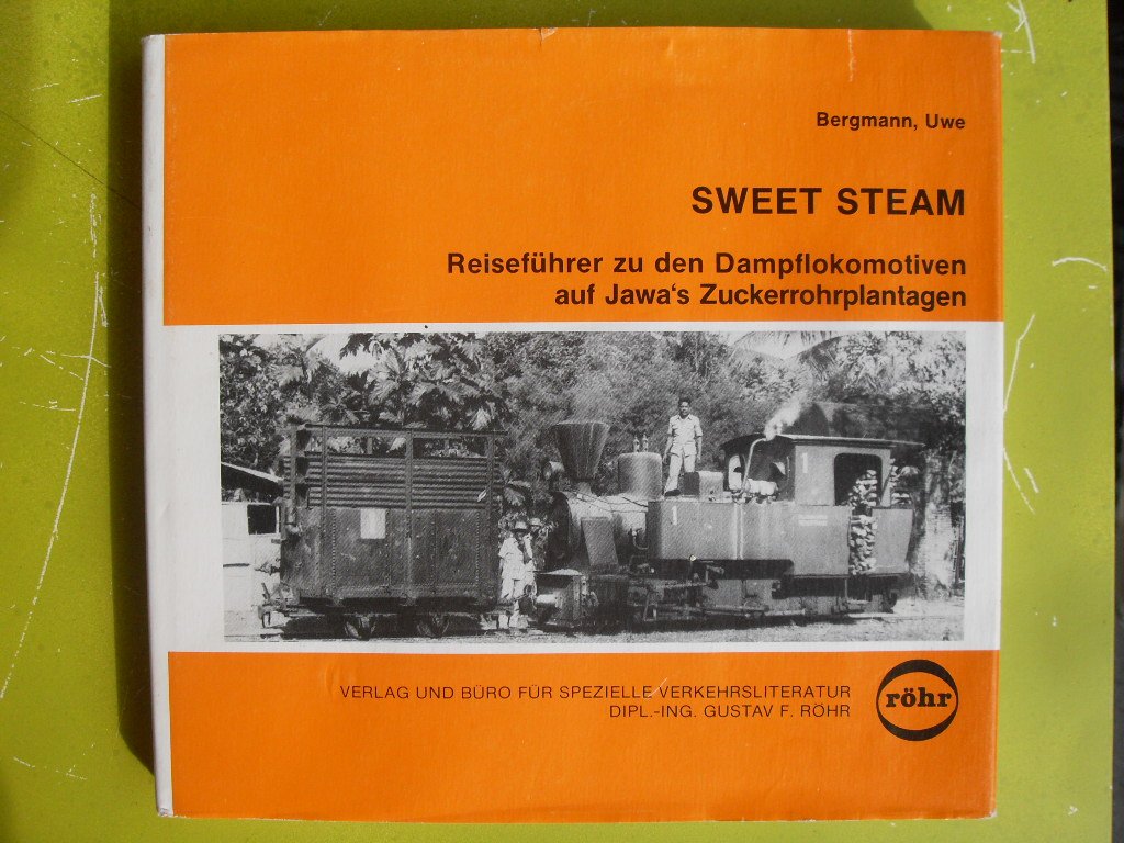 Sweet Steam. Reiseführer zu den Dampflokomotiven auf Jawa's Zuckerrohrplantagen Natural Sciences