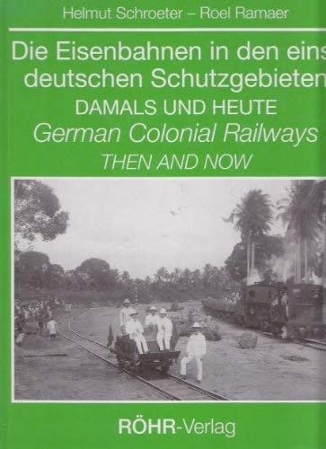 Die Eisenbahnen in den einst deutschen Schutzgebieten: Ostafrika, Sudwestafrika, Kamerun, Togo und die Schantung-Eisenbahn : damals und heute = German ... Railway : then and now (German Edition) Books