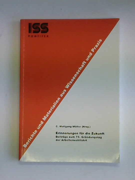 Erinnerungen für die Zukunft. Beiträge zum 75. Gründungstag der Arbeiterwohlfahrt Memories